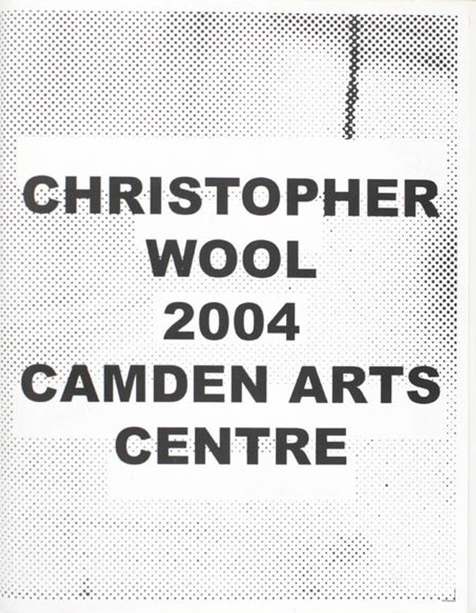 Christopher Wool : Camden Arts Centre 2004