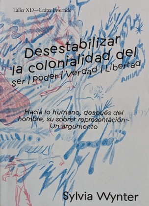 desestabilizar la colonialidad de Ser/Poder/Verdad/Libertad	