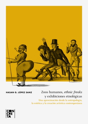 Zoos humanos, ethnic freaks y exhibiciones etnológicas