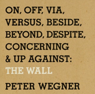 On, Off, Via, Versus, Beside, Beyond, Despite, Concerning, & Up Against : The Wall