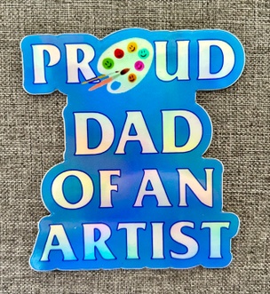 Proud Dad of an Artist (Holographic Sticker)