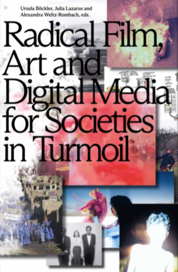 Radical Film, Art and Digital Media for Societies in Turmoil