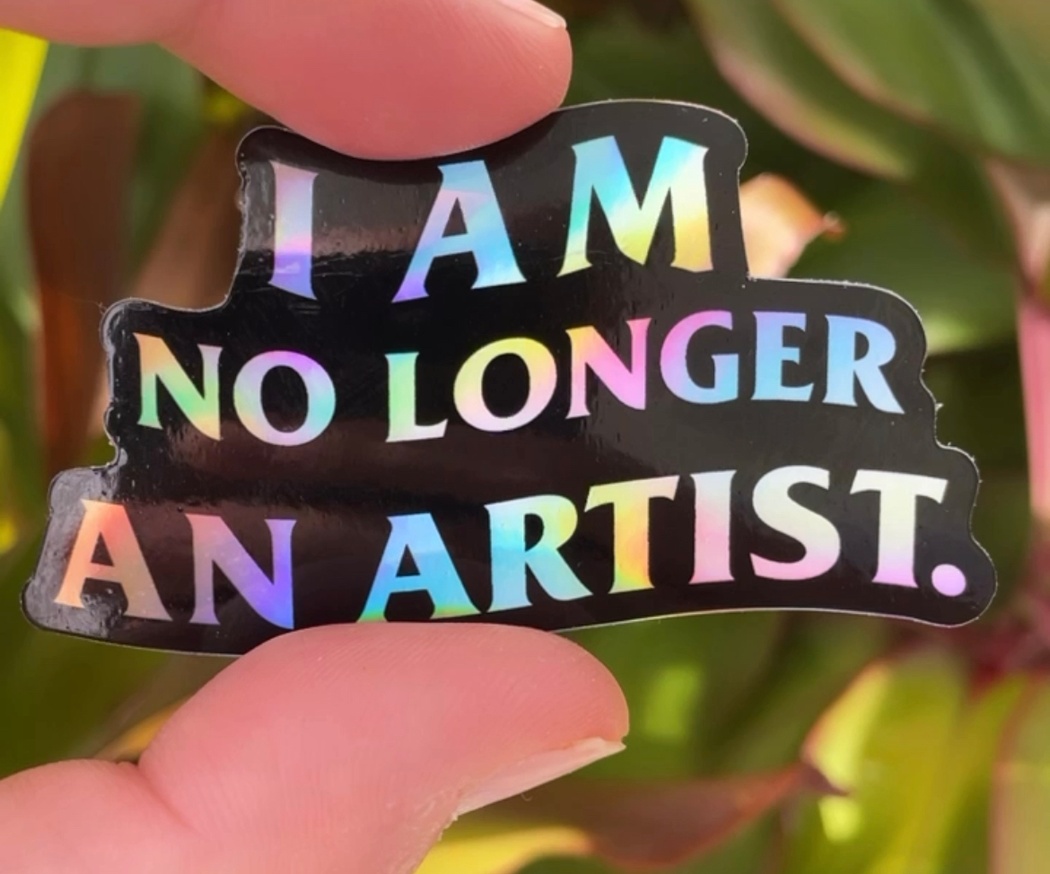 I Am No Longer An Artist Sticker